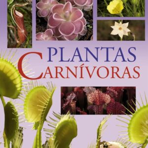 Plantas carnívoras: Guía ilustrada de jardinería